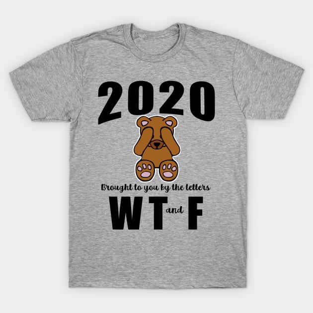 2020 Brought to You by the Letters WTF T-Shirt by Scarebaby